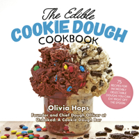 The Edible Cookie Dough Cookbook: 75 Recipes for Incredibly Delectable Doughs You Can Eat Right Off the Spoon 1558329315 Book Cover