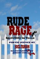 RUDE RAGE - Incivility in Verse: Poetic Justice 0983427704 Book Cover