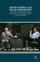 David Mamet and Male Friendship: Buddy Plays and Buddy Films 1137305185 Book Cover