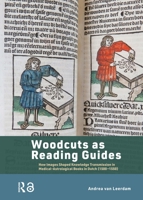 Woodcuts as Reading Guides: How Images Shaped Knowledge Transmission in Medical-Astrological Books in Dutch (1500-1550) 1041190875 Book Cover