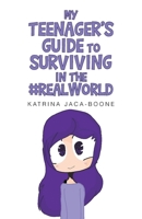 My Teenager's Guide to Surviving in the #Realworld 1636926789 Book Cover