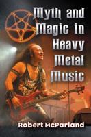 Myth and Magic in Heavy Metal Music 1476673357 Book Cover