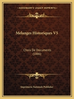 Melanges Historiques V5: Choix De Documents (1886) 1166803139 Book Cover