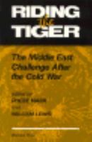 Riding the Tiger: The Middle East Challenge After the Cold War 0367301547 Book Cover