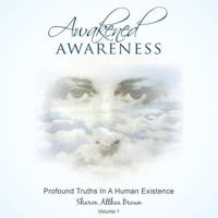 Awakened Awareness: Profound Truths in a Human Existence 1491831472 Book Cover