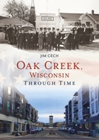 Oak Creek, Wisconsin Through Time (America Through Time) 1684730090 Book Cover
