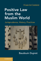 Positive Law from the Muslim World: Jurisprudence, History, Practices 1108845215 Book Cover