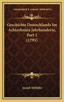 Geschichte Deutschlands Im Achtzehnten Jahrhunderte, Part 1 (1795) 1166050769 Book Cover
