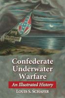 Confederate Underwater Warfare: An Illustrated History 0786401141 Book Cover