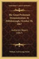 The Great Protestant Demonstration At Hillsborough, October 30, 1867: Authentic Report 1437164021 Book Cover