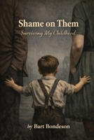 Shame on Them: Surviving My Childhood B0GWYPQQNM Book Cover
