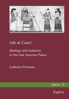 Life at Court: Ideology and Audience in the Late Assyrian Palace 3963271345 Book Cover