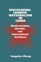 Discovering Chinese Nationalism in China: Modernization, Identity, and International Relations (Cambridge Asia-Pacific Studies) 0521645905 Book Cover