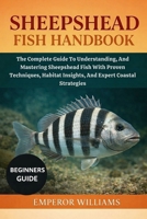 SHEEPSHEAD FISH HANDBOOK: The Complete Guide To Understanding, And Mastering Sheepshead Fish With Proven Techniques, Habitat Insights, Baits, And Expert Coastal Strategies B0GYYHTVWQ Book Cover
