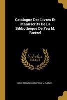 Catalogue Des Livres Et Manuscrits De La Bibliothque De Feu M. Rtzel 0270602518 Book Cover
