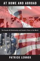 At Home and Abroad: The Canada-US Relationship and Canada’s Place in the World 0774817054 Book Cover