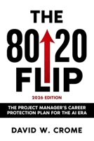 The 80/20 Flip: The Project Manager’s Career Protection Plan for the AI Era 1919546804 Book Cover