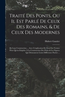 Traité Des Ponts, Ou Il Est Parlé De Ceux Des Romains, & De Ceux Des Modernes: De Leur Construction ... Avec L'explication De Tous Les Termes D'art ... Différentes Parties ... 1019050659 Book Cover