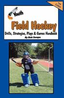 Youth Field Hockey Drills, Strategies, Plays and Games Handbook 0982096046 Book Cover
