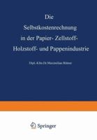 Die Selbstkostenrechnung in Der Papier-, Zellstoff-, Holzstoff- Und Pappenindustrie 3663003167 Book Cover