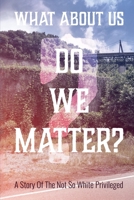 What about us? Do we matter? B08NT6LPC6 Book Cover