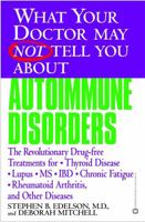 What Your Doctor May Not Tell You About Autoimmune Disorders: The Revolutionary, Drug-Free Treatments for Thyroid Disease, Lupus, MS, IBD, Chronic Fatigue; Rheumatoid Arthritis, and Other Diseases 0446679240 Book Cover