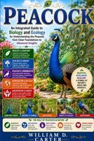 PEACOCK: An Integrated Guide to Biology and Ecology for Understanding the Peacock, from Clear Foundations to Advanced Insights B0H3C6MG73 Book Cover