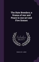 The Hate Breeders: A Drama Of War And Peace In One Act And Five Scenes 1017522634 Book Cover