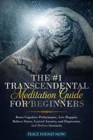 The #1 Transcendental Meditation Guide for Beginners: Boost Cognitive Performance, Live Happier, Relieve Stress, Control Anxiety, and Depression, and Reduce Insomnia 1726732126 Book Cover