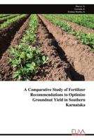 A Comparative Study of Fertilizer Recommendations to Optimize Groundnut Yield in Southern Karnataka 9999327974 Book Cover