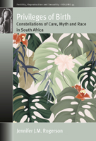Privileges of Birth : Constellations of Care, Myth, and Race in South Africa 1789204356 Book Cover