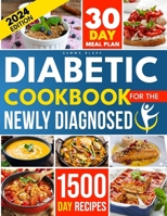 Diabetic Cookbook for the Newly Diagnosed: A Comprehensive Guide to Eating Well with Diabetes with Simple and Delicious Recipes for a Healthy Diabetic Lifestyle, Includes 30-Day Meal Plan B0CQXT6S35 Book Cover