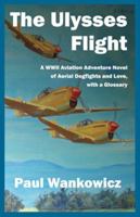 The Ulysses Flight: A WWII Aviation Adventure Novel of Aerial Dogfights and Love, with a Glossary 096534679X Book Cover