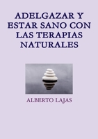 Adelgazar Y Estar Sano Con Las Terapias Naturales 132951730X Book Cover