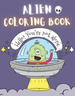 Alien Coloring Book: 50 Creative And Unique Alien Coloring Pages With Quotes To Color In On Every Other Page ( Stress Reliving And Relaxing Drawings To Calm Down And Relax ) B08KH13372 Book Cover
