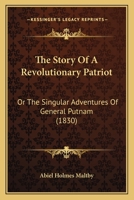 The Story Of A Revolutionary Patriot: Or The Singular Adventures Of General Putnam 1165888009 Book Cover