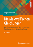 Die Maxwell'schen Gleichungen : Vom Str?mungsfeld des Gleichstroms Zum Strahlungsfeld des Hertz'schen Dipols 3658319666 Book Cover