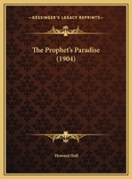 The Prophet's Paradise: In Verse (Classic Reprint) 1173275924 Book Cover