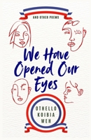 We Have Opened Our Eyes: and other poems 1959580108 Book Cover