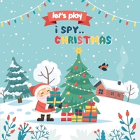 Let's Play.. I Spy Christmas: A Fun Guessing Game Book for kids 3-8 Year Old's 8052546133 Book Cover