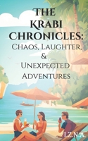 The Krabi Chronicles: Chaos, Laughter, and Unexpected Adventures: From Last-Minute Plans to Unforgettable Memories B0DT72XR3C Book Cover