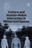 Culture and Human-Robot Interaction in Militarized Spaces: A War Story 147244311X Book Cover