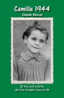 Camille 1944: If you are a bird, do not forget how to fly 1537623095 Book Cover