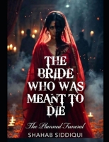 The Bride Who Was Meant To Die: The Planned Funeral B0GXFNK8TN Book Cover