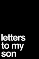 Letters To My Son: 110-Page Blank Lined Journal Perfect For Letter Writing 1795752386 Book Cover