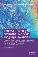 Informal Learning and Institution-wide Language Provision: University Language Learners in the 21st Century 3030378756 Book Cover