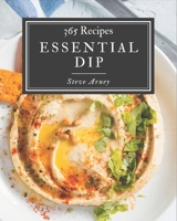 365 Essential Dip Recipes: Make Cooking at Home Easier with Dip Cookbook! B08P3QTGTQ Book Cover