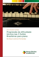 Progressão da dificuldade técnica nas 3 Suítes Brasileiras para piano: De Oscar Lorenzo Fernandez 6139665418 Book Cover
