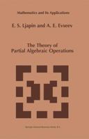 The Theory of Partial Algebraic Operations (Mathematics and Its Applications) 0792346092 Book Cover