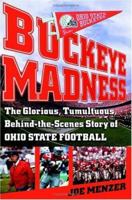 Buckeye Madness: The Glorious, Tumultuous, Behind-the-Scenes Story of Ohio State Football 074325788X Book Cover